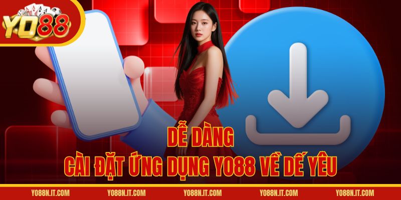 Dễ dàng cài đặt ứng dụng Yo88 về dế yêu