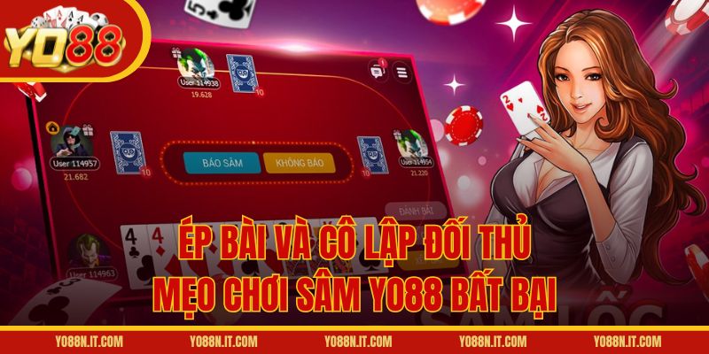 Ép bài và cô lập đối thủ - Mẹo chơi Sâm Yo88 bất bại
