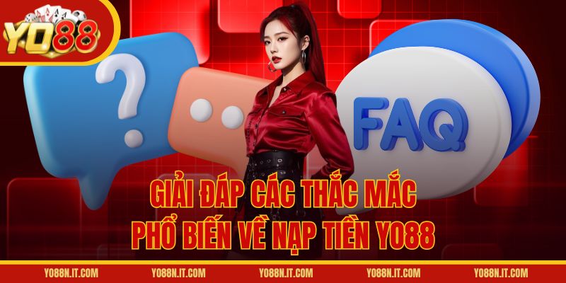 Giải đáp các thắc mắc phổ biến về nạp tiền Yo88
