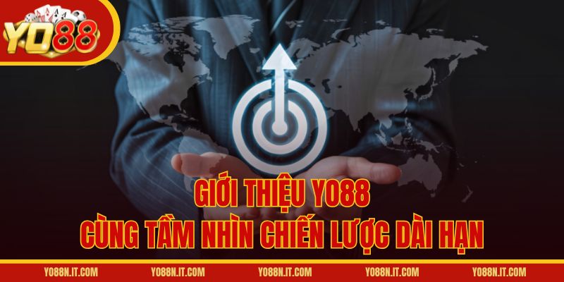 Giới thiệu Yo88 cùng tầm nhìn chiến lược dài hạn