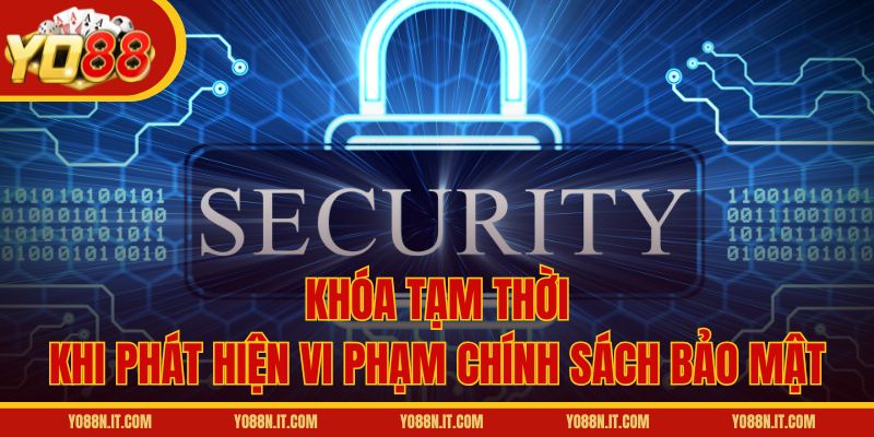 Khóa tạm thời khi phát hiện vi phạm chính sách bảo mật