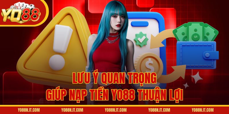 Lưu ý quan trọng giúp nạp tiền Yo88 thuận lợi