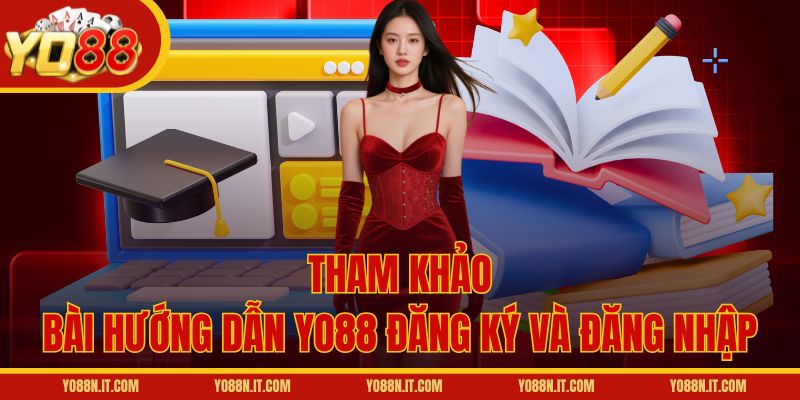 Tham khảo bài hướng dẫn Yo88 đăng ký và đăng nhập
