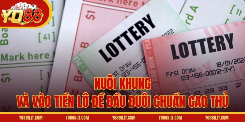 Nuôi khung và vào tiền lô đề đầu đuôi chuẩn cao thủ