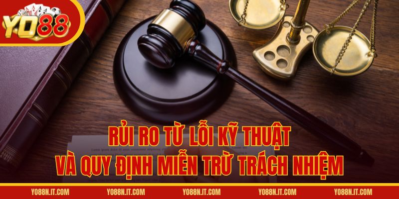 Rủi ro từ lỗi kỹ thuật và quy định miễn trừ trách nhiệm
